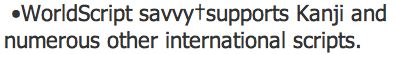 WorldScript savvy†supports Kanji and numerous other international scripts