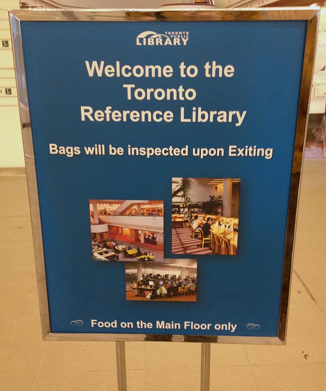 Welcome to the Toronto Reference Library. Bags will be inspected upon exit