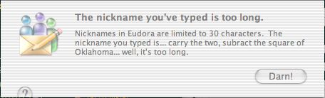 Eudora error message: ‘The nickname you typed is... carry the two, subtract the square of Oklahoma... well, it’s too long’