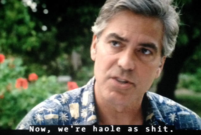 George Clooney: Now, we’re haole as shit