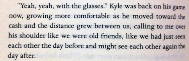 Kyle was back on his game now, growing more comfortable as we moved toward the cash and the distance grew between us